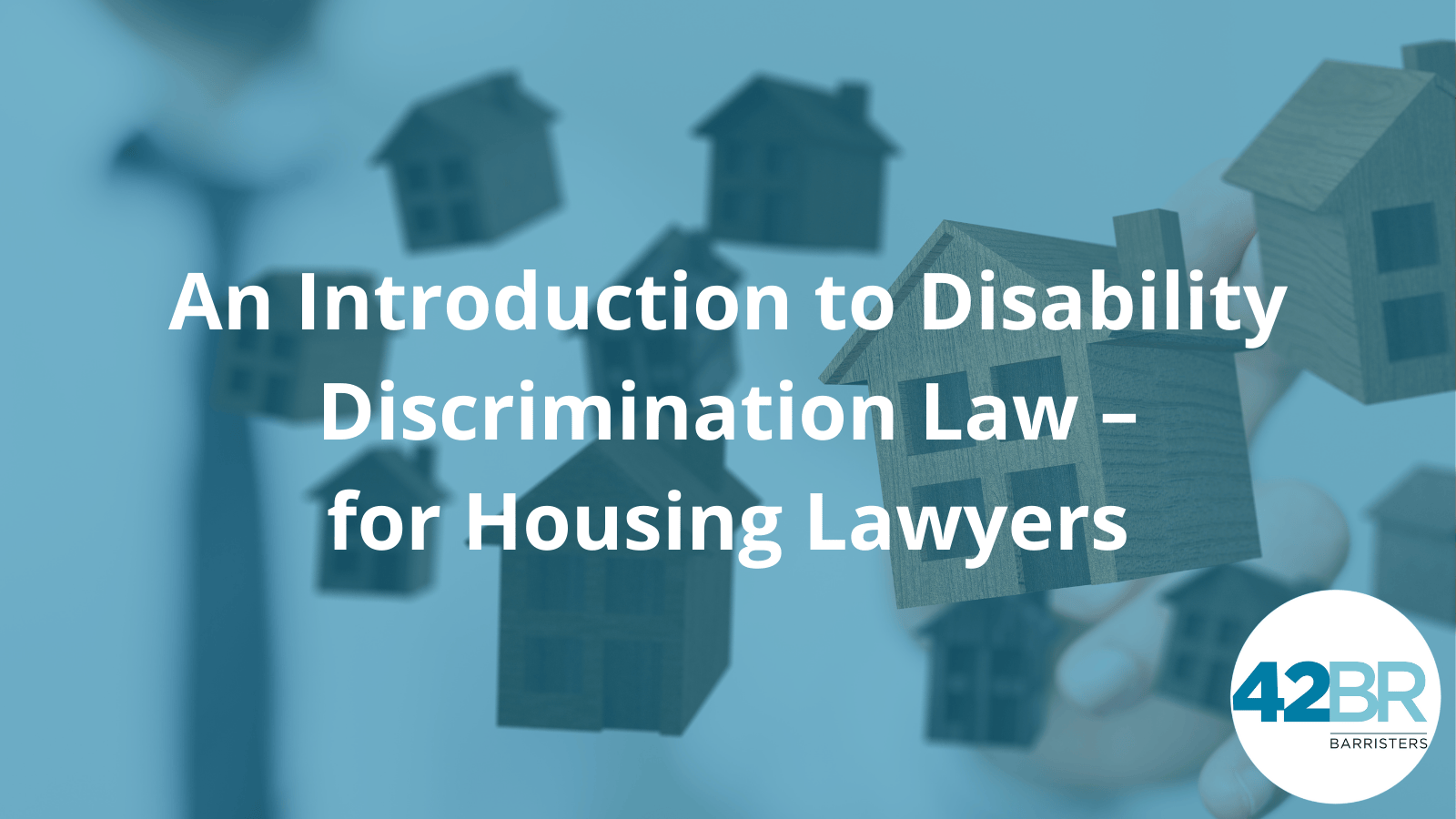 An Introduction to Disability Discrimination Law – for Housing Lawyers