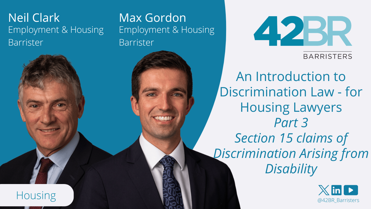 An Introduction to Discrimination Law - for Housing Lawyers - Part 3: Section 15 claims of Discrimination Arising from Disability