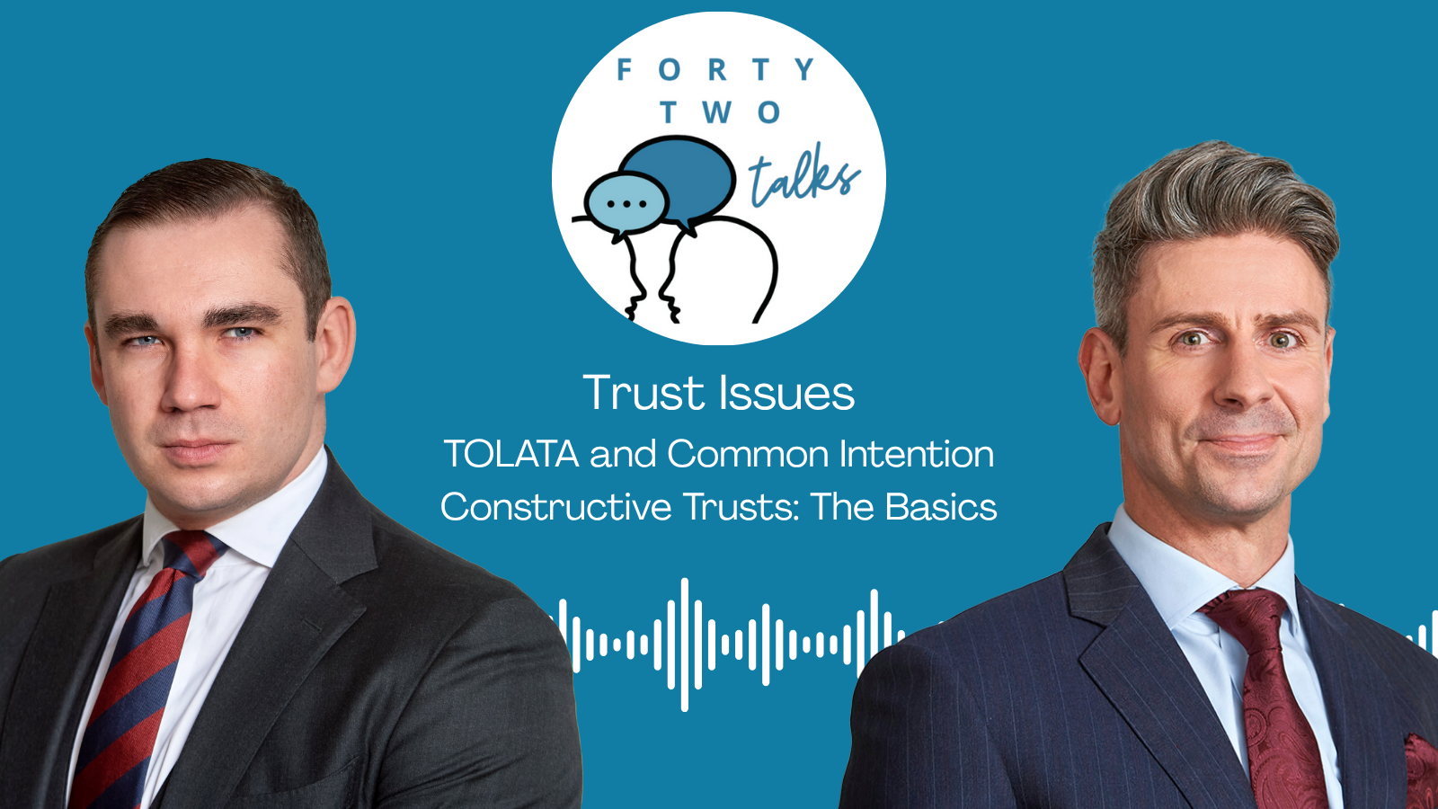 FortyTwo Talks mini series - Trust Issues: TOLATA and Common Intention Constructive Trusts: The Basics